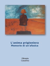 L anima prigioniera. memorie di un afasica