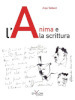 L anima e la scrittura. Ediz. illustrata