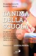 L anima della scuola. Le parole (e le domande) giuste per riconquistare l anima perduta della scuola