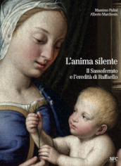 L anima silente. Il Sassoferrato e l eredita di Raffaello