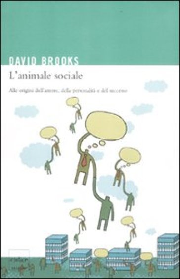 L'animale sociale. Alle origini dell'amore, della personalità e del successo - David Brooks
