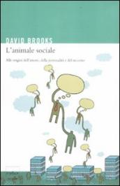 L animale sociale. Alle origini dell amore, della personalità e del successo