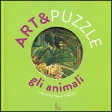 Gli animali. Art&puzzle. L'arte fatta a puzzle. Ediz. illustrata. Con 7 puzzle - Elisabeth de Lambilly