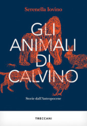 Gli animali di Calvino. Storie dall antropocene