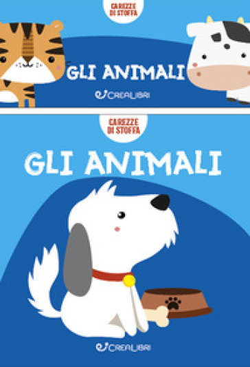 Gli animali. Carezze di stoffa. Ediz. a colori