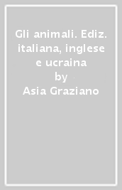 Gli animali. Ediz. italiana, inglese e ucraina