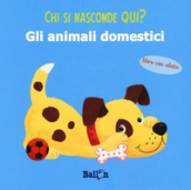 Gli animali domestici. Chi si nasconde qui? Ediz. a colori