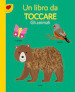 Gli animali. Un libro da toccare. Ediz. a colori