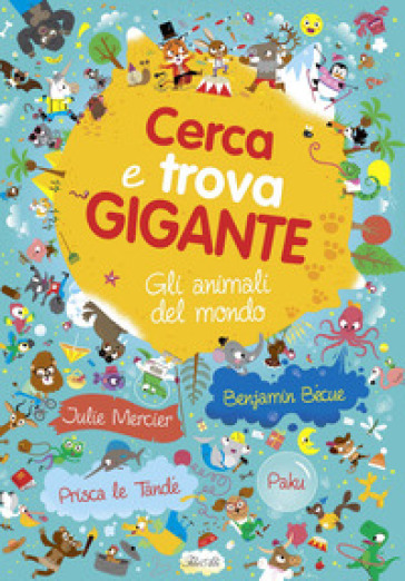 Gli animali del mondo. Cerca e trova gigante - Julie Mercier - Benjamin Bécue - Prisca Le Tande