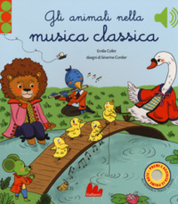 Gli animali nella musica classica. Ediz. a colori - Emilie COLLET - Séverine Cordier