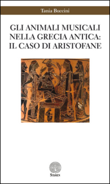 Gli animali musicali nella Grecia antica: il caso di Aristofane - Tania Buccini