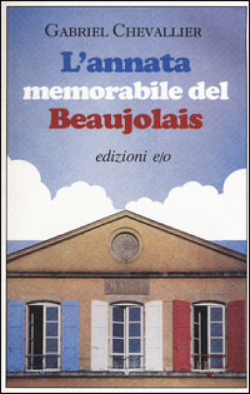 L'annata memorabile del Beaujolais - Gabriel Chevallier