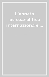 L annata psicoanalitica internazionale. The international journal of psychoanalysis (2006). 2.