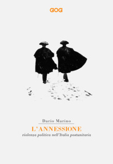 L'annessione. Violenza politica nell'Italia postunitaria - Dario Marino