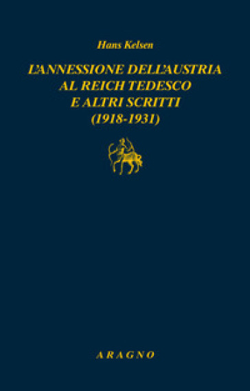 L'annessione dell'Austria al Reich tedesco e altri scritti (1918-1931) - Hans Kelsen