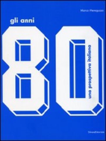 Gli anni '80. Una prospettiva italiana.Catalogo della mostra (Monza, 17 ottobre 2009-14 fe...