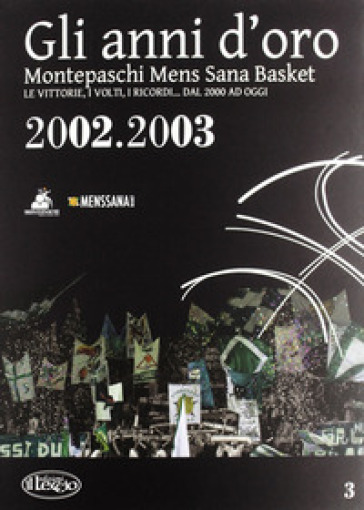 Gli anni d'oro. Montepaschi mens sana basket. Le vittorie, i volti, i ricordi... dal 2000 ad oggi. 3.