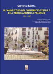 Gli anni d oro del commercio tessile e dell abbigliamento a Palermo. In sette itinerari mezzo secolo di storia commerciale e sociale della città (1945-1980)