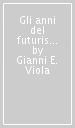 Gli anni del futurismo. La poesia italiana nell età delle avanguardie