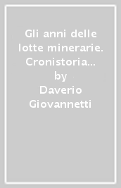 Gli anni delle lotte minerarie. Cronistoria delle battaglie politico-sindacali nel Sulcis-Iglesiente 1947-1960