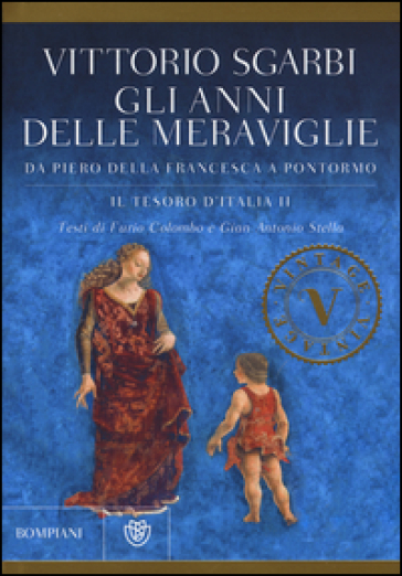 Gli anni delle meraviglie. Da Piero della Francesca a Pontormo. Il tesoro d'Italia. Ediz. illustrata. 2. - Vittorio Sgarbi