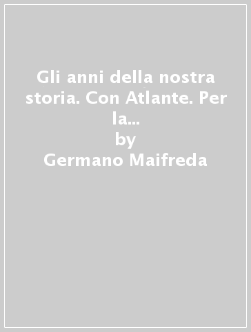 Gli anni della nostra storia. Con Atlante. Per la Scuola media. Con e-book. Con espansione online. Vol. 1 - Germano Maifreda - Daniele Aristarco