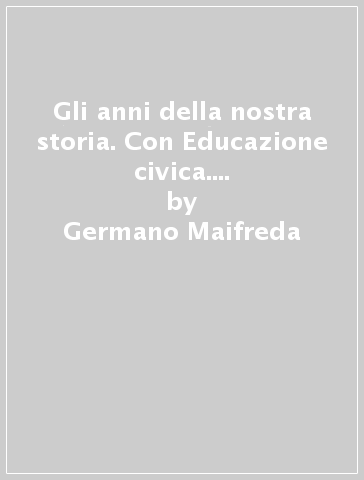 Gli anni della nostra storia. Con Educazione civica. Con Atlante. Per la Scuola media. Con e-book. Con espansione online. Vol. 2 - Germano Maifreda - Daniele Aristarco