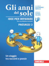 Gli anni del sole. Idee per imparare. Paesaggi. Per la Scuola media. Vol. 2: Un viaggio tra racconti e poesie