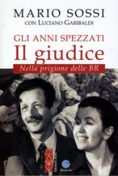 Gli anni spezzati. Il giudice. Nella prigione delle BR