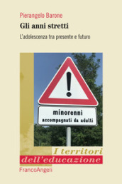 Gli anni stretti. L adolescenza tra presente e futuro