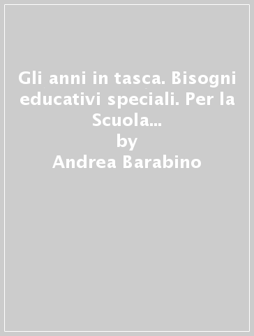 Gli anni in tasca. Bisogni educativi speciali. Per la Scuola media. Con CD Audio. Con e-book. Con espansione online. 3. - Andrea Barabino - Nicoletta Marini