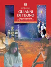 Gli anni di tuono. Saggezza creatività e rituali per gli adolescenti del nostro tetto