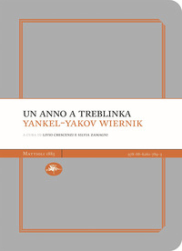 Un anno a Treblinka. Con la deposizione al processo Eichmann - Yankel-Yakov Wiernik