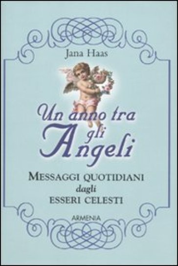 Un anno tra gli angeli. Messaggi quotidiani dagli esseri celesti - Jana Haas