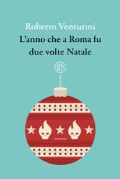 L anno che a Roma fu due volte Natale