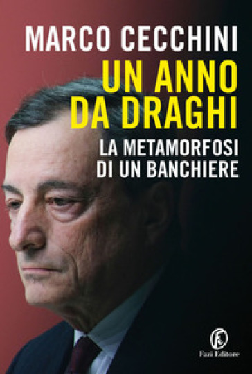 Un anno da Draghi. La metamorfosi di un banchiere - Marco Cecchini