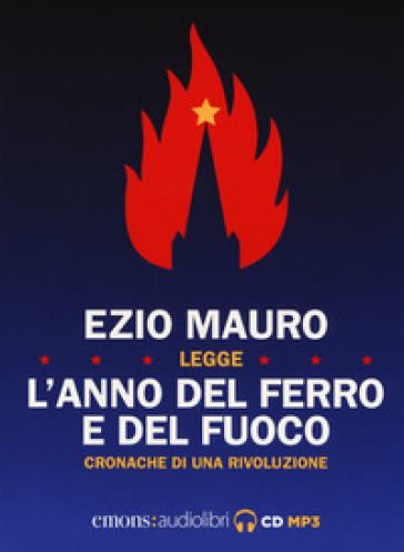 L'anno del ferro e del fuoco. Cronache di una rivoluzione letto da Ezio Mauro. Audiolibro. CD Audio formato MP3 - Ezio Mauro