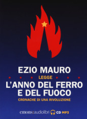 L anno del ferro e del fuoco. Cronache di una rivoluzione letto da Ezio Mauro. Audiolibro. CD Audio formato MP3