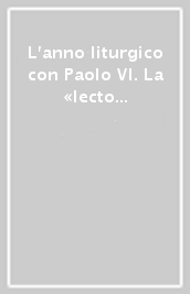 L anno liturgico con Paolo VI. La «lecto divina» per ogni giorno dell anno liturgico secondo il metodo della liturgia delle ore. 1.Tempo di Avvento e Natale, tempo di Quaresima, tempo di Pasqua