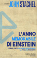 L anno memorabile di Einstein. I cinque scritti che hanno rivoluzionato la fisica del Novecento