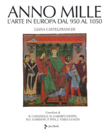 L'anno mille. L'arte in Europa dal 950 al 1050. Nuova ediz. - Liana Castelfranchi Vegas