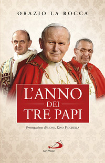 L'anno dei tre papi. Paolo VI, Giovanni Paolo I, Giovanni Paolo II - Orazio La Rocca - Rino Fisichella