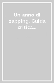 Un anno di zapping. Guida critica ai programmi televisivi 2011-2012