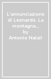 L annunciazione di Leonardo. La montagna sul mare