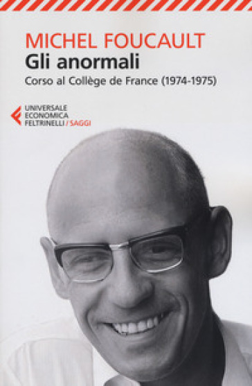 Gli anormali. Corso al Collège de France (1974-1975) - Michel Foucault