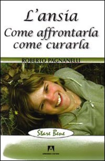 L'ansia. Come affrontarla, come curarla - Roberto Pagnanelli