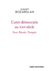 L anti-démocratie au XXIe siècle - Iran, Russie, Turquie