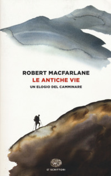 Le antiche vie. Un elogio del camminare - Robert MacFarlane