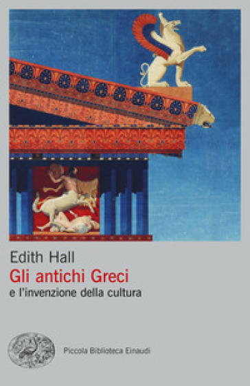 Gli antichi Greci e l'invenzione della cultura - Edith Hall
