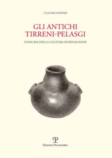 Gli antichi tirreni-pelasgi. L'enigma della cultura di Rinaldone - Claudio Pofferi